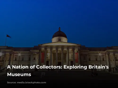 A Nation of Collectors: Exploring Britain's Free Museums