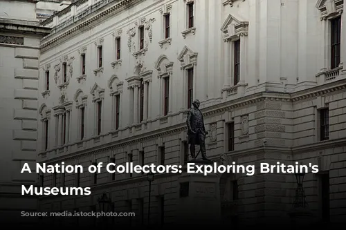 A Nation of Collectors: Exploring Britain's Free Museums