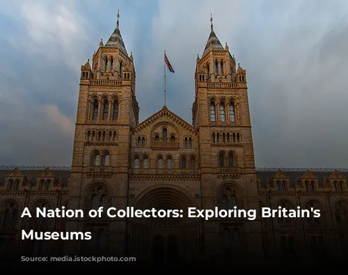 A Nation of Collectors: Exploring Britain's Free Museums