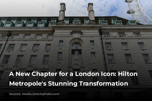 A New Chapter for a London Icon: Hilton London Metropole's Stunning Transformation