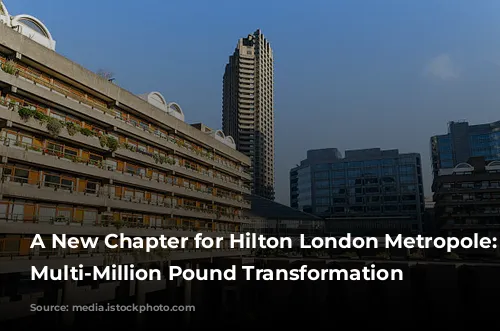 A New Chapter for Hilton London Metropole: A Multi-Million Pound Transformation