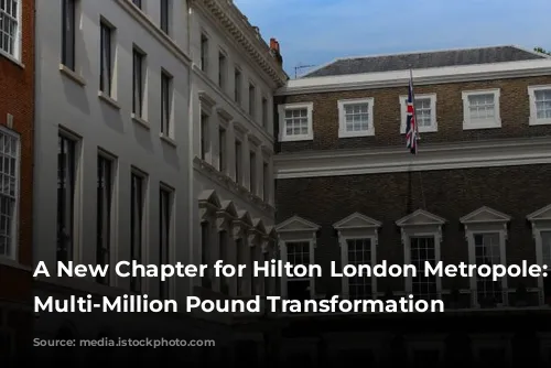 A New Chapter for Hilton London Metropole: A Multi-Million Pound Transformation