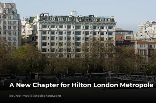 A New Chapter for Hilton London Metropole