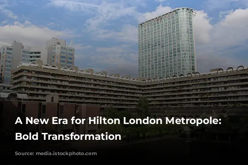 A New Era for Hilton London Metropole: A Bold Transformation