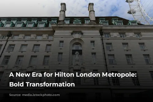 A New Era for Hilton London Metropole: A Bold Transformation