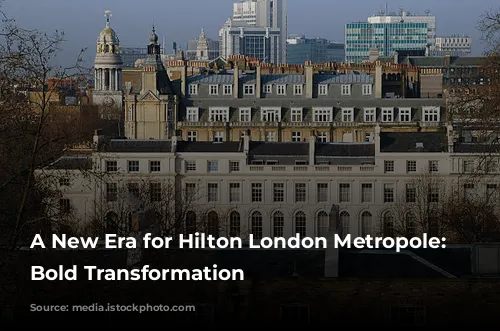 A New Era for Hilton London Metropole: A Bold Transformation