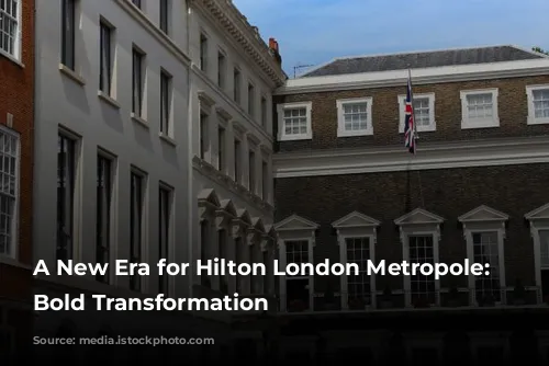 A New Era for Hilton London Metropole: A Bold Transformation