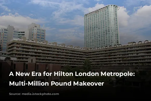 A New Era for Hilton London Metropole: A Multi-Million Pound Makeover