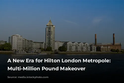 A New Era for Hilton London Metropole: A Multi-Million Pound Makeover