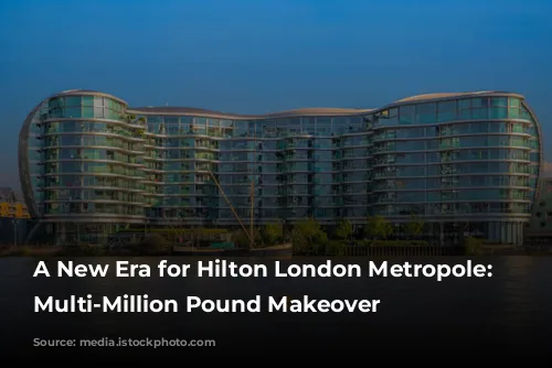 A New Era for Hilton London Metropole: A Multi-Million Pound Makeover