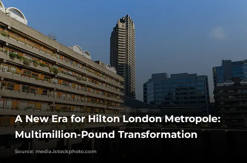 A New Era for Hilton London Metropole: A Multimillion-Pound Transformation