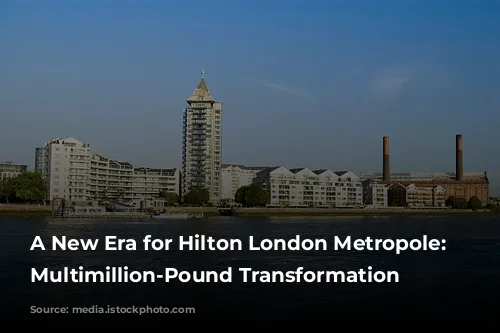 A New Era for Hilton London Metropole: A Multimillion-Pound Transformation