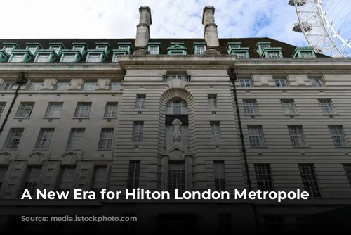 A New Era for Hilton London Metropole