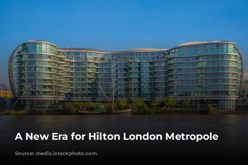 A New Era for Hilton London Metropole