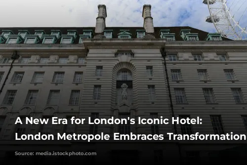 A New Era for London's Iconic Hotel: Hilton London Metropole Embraces Transformation