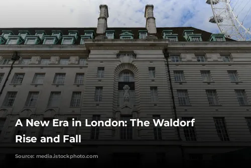 A New Era in London: The Waldorf Hotel's Rise and Fall