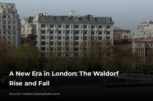 A New Era in London: The Waldorf Hotel's Rise and Fall