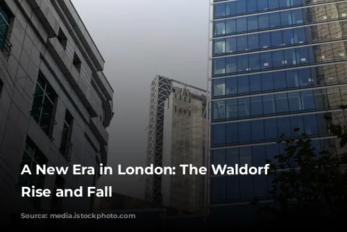 A New Era in London: The Waldorf Hotel's Rise and Fall