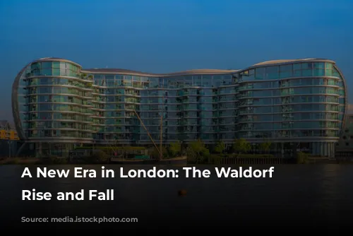 A New Era in London: The Waldorf Hotel's Rise and Fall