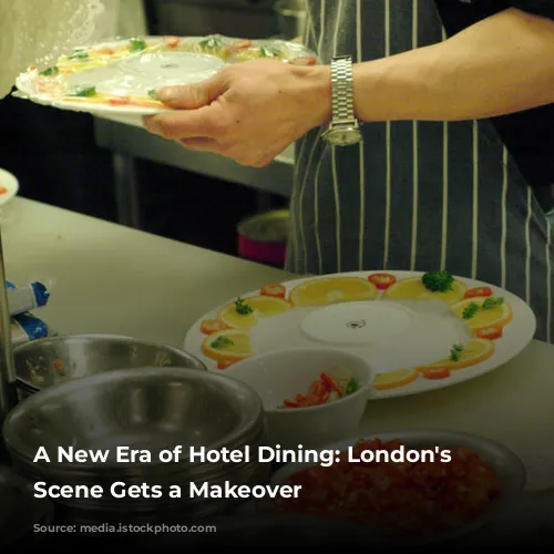 A New Era of Hotel Dining: London's Culinary Scene Gets a Makeover