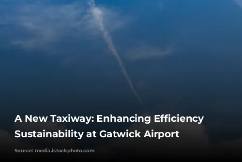 A New Taxiway: Enhancing Efficiency and Sustainability at Gatwick Airport