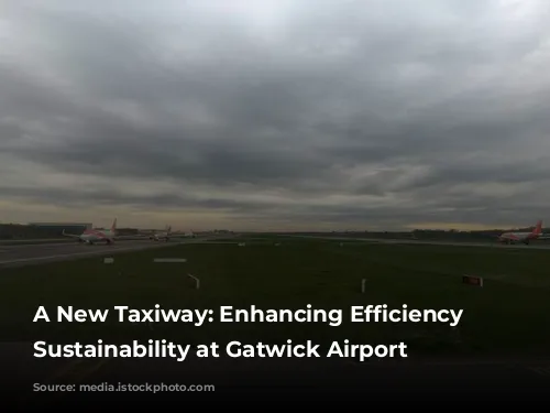 A New Taxiway: Enhancing Efficiency and Sustainability at Gatwick Airport