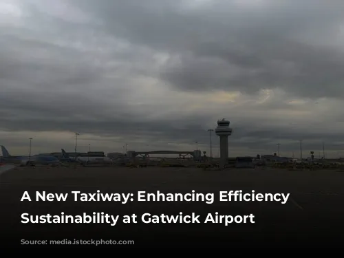 A New Taxiway: Enhancing Efficiency and Sustainability at Gatwick Airport