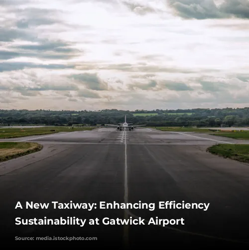 A New Taxiway: Enhancing Efficiency and Sustainability at Gatwick Airport