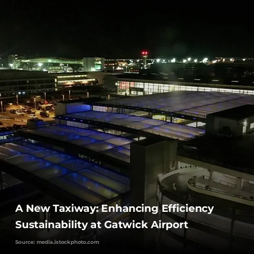 A New Taxiway: Enhancing Efficiency and Sustainability at Gatwick Airport