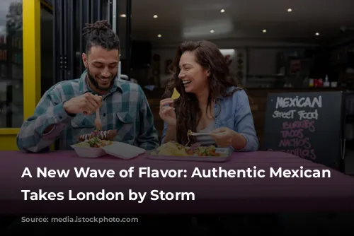 A New Wave of Flavor: Authentic Mexican Cuisine Takes London by Storm