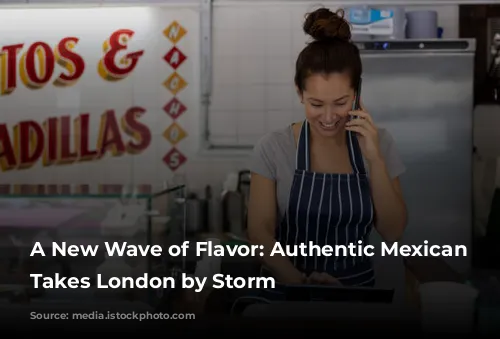 A New Wave of Flavor: Authentic Mexican Cuisine Takes London by Storm