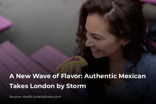 A New Wave of Flavor: Authentic Mexican Cuisine Takes London by Storm