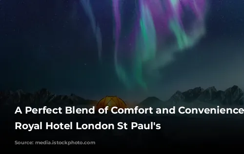 A Perfect Blend of Comfort and Convenience: Leonardo Royal Hotel London St Paul's