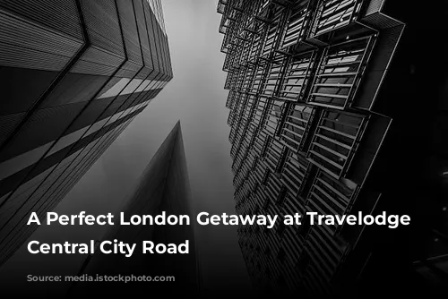 A Perfect London Getaway at Travelodge London Central City Road