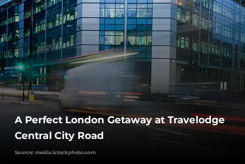 A Perfect London Getaway at Travelodge London Central City Road