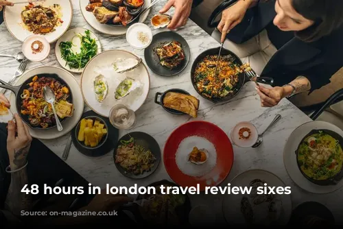 48 hours in london travel review sixes