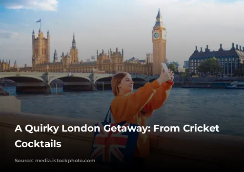 A Quirky London Getaway: From Cricket to Cocktails