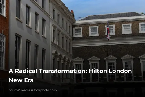 A Radical Transformation: Hilton London Metropole's New Era