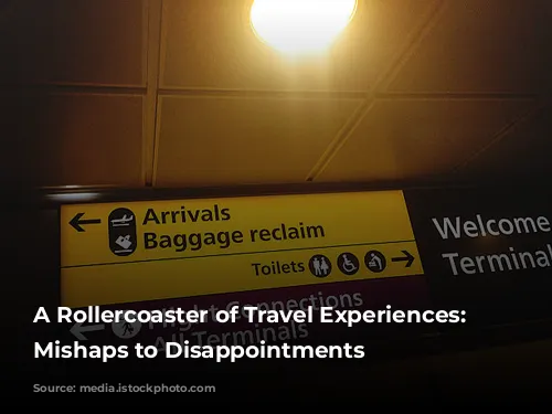 A Rollercoaster of Travel Experiences: From Mishaps to Disappointments