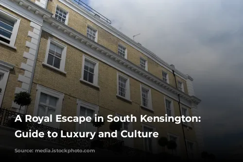 A Royal Escape in South Kensington: A Guide to Luxury and Culture