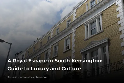 A Royal Escape in South Kensington: A Guide to Luxury and Culture