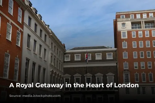 A Royal Getaway in the Heart of London