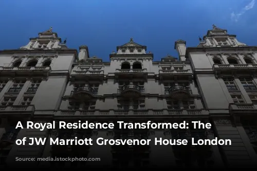 A Royal Residence Transformed: The History of JW Marriott Grosvenor House London