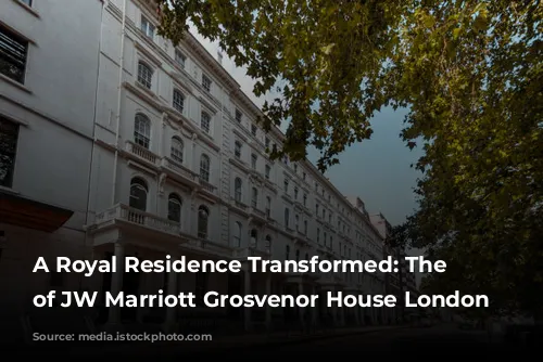 A Royal Residence Transformed: The History of JW Marriott Grosvenor House London