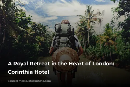 A Royal Retreat in the Heart of London: The Corinthia Hotel