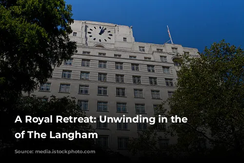 A Royal Retreat: Unwinding in the Opulence of The Langham