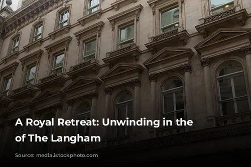 A Royal Retreat: Unwinding in the Opulence of The Langham