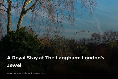 A Royal Stay at The Langham: London's Historic Jewel