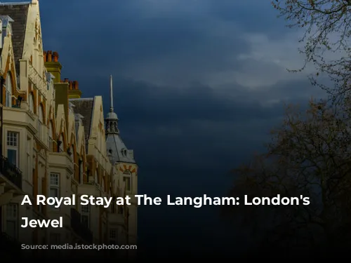 A Royal Stay at The Langham: London's Historic Jewel