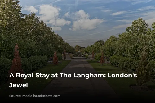 A Royal Stay at The Langham: London's Historic Jewel